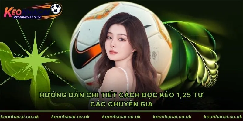 Hướng dẫn chi tiết cách đọc kèo 1,25 từ các chuyên gia