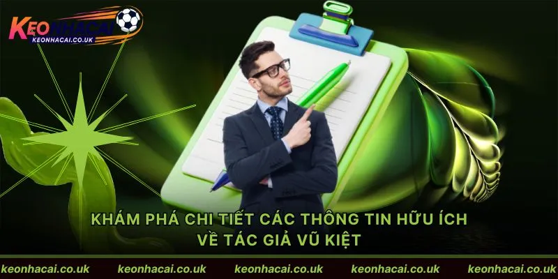 Khám phá chi tiết các thông tin hữu ích về tác giả Vũ Kiệt