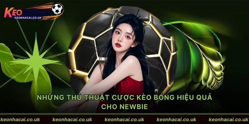 Những thủ thuật cược kèo bóng hiệu quả cho newbie