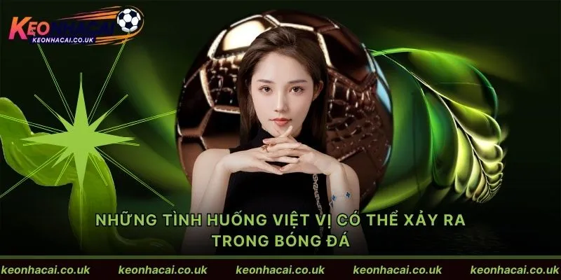 Những tình huống việt vị có thể xảy ra trong bóng đá