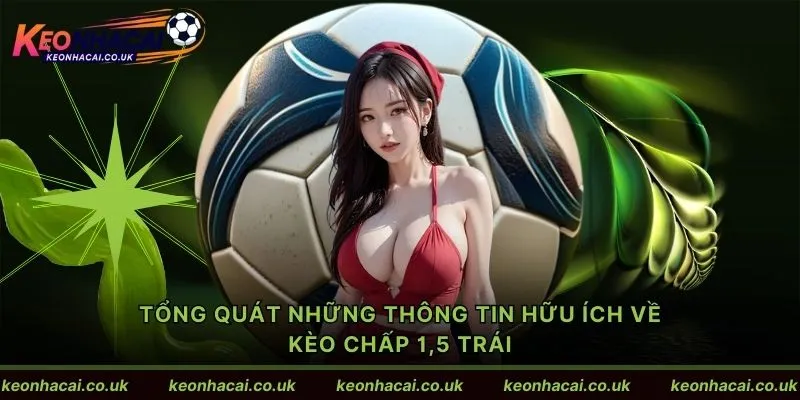 Tổng quát những thông tin hữu ích về kèo chấp 1,5 trái