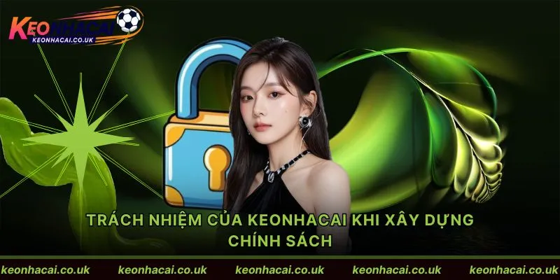 Trách nhiệm của Keonhacai khi xây dựng chính sách